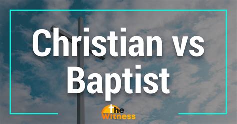 1. Uncover The Ultimate 5 Pro Differences Between Christian And Baptist