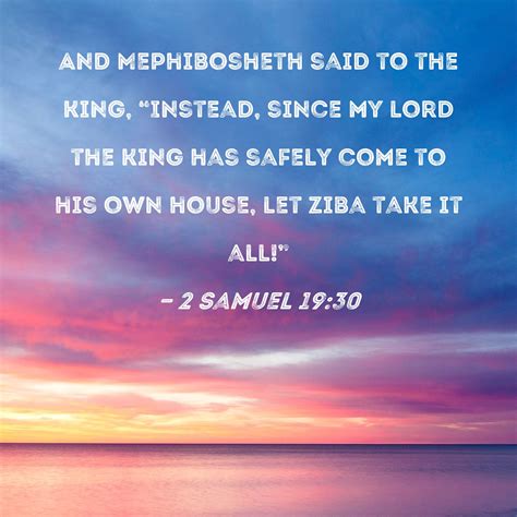 2 Samuel 19 30 And Mephibosheth Said To The King Instead Since My