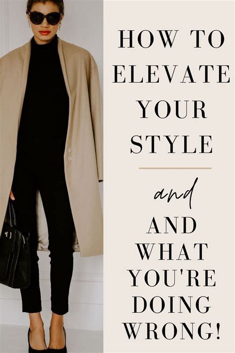 7 Ways To Elevate Your Style And What You May Be Doing Wrong My