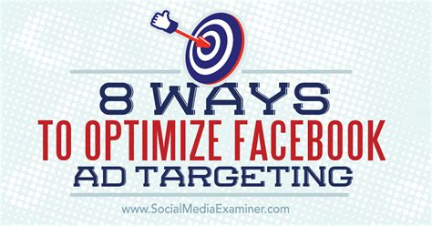 8 Ways To Optimize Facebook Ad Targeting Social Media Examiner