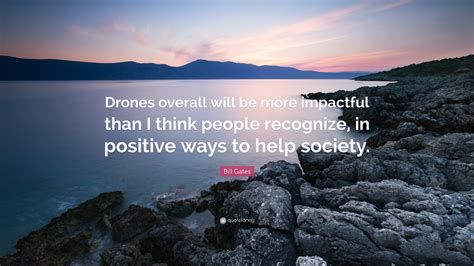 Bill Gates Quote Drones Overall Will Be More Impactful Than I Think People Recognize In