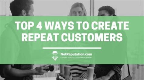 Create Repeat Customers Top 5 Ways Netreputation