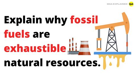 Explain Why Fossil Fuels Are Exhaustible Natural Resources Qna Explained Youtube