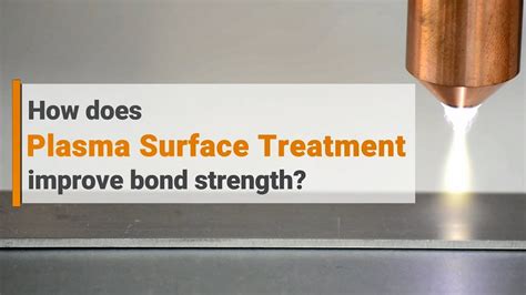 How Does Plasma Surface Treatment Improve Bond Strength Youtube