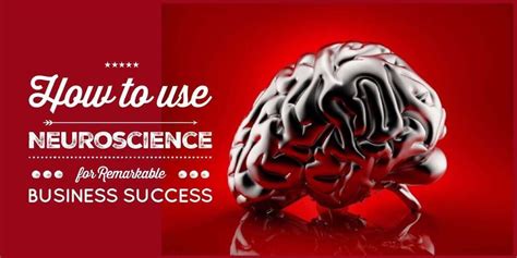 How To Use Neuroscience For Remarkable Business Success The Way Forward