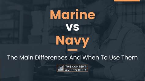 Marine Vs Navy The Main Differences And When To Use Them