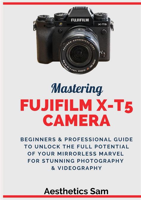 Mastering Fujifilm X T5 Camera Beginners Professional Guide To