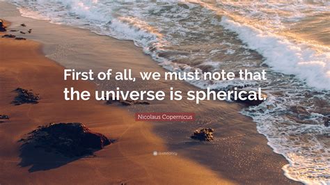 Nicolaus Copernicus Quote First Of All We Must Note That The