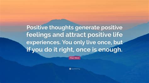 Positive Thoughts Generate Positive Feelings And Attract Positive Life Experiences I Share Quotes