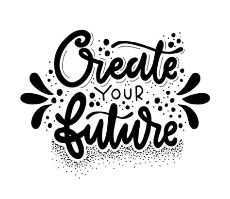 Premium Vector Create Your Future Hand Lettering Motivational Quotes