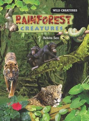 Rainforest Creatures Wild Creatures By Benita Sen Goodreads