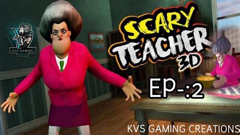 Scary Teacher 3D Episode 2 Kvs Gaming Creations Youtube