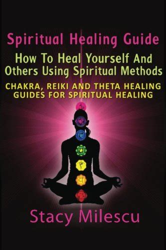 Spiritual Healing Guide How To Heal Yourself And Others Using