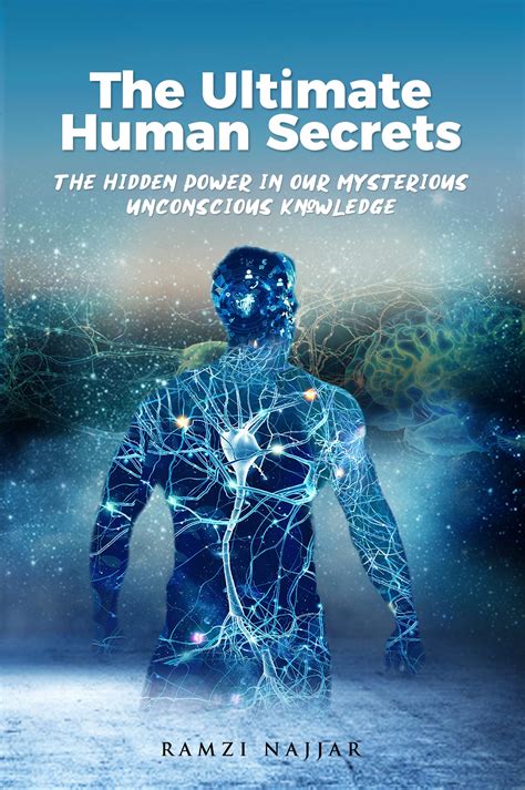 The Ultimate Human Secrets The Hidden Power In Our Mysterious Unconscious Knowledge By Ramzi Najjar Goodreads