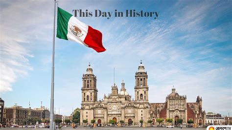 This Day In History 16 September From Mexico Independence Day To