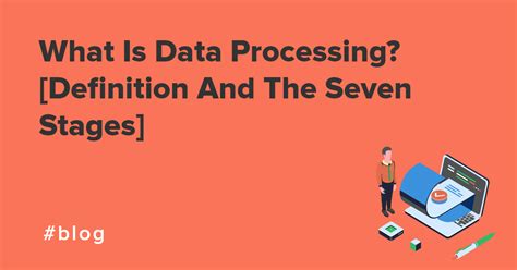 Understanding Data Processing Definition Stages And Methods For